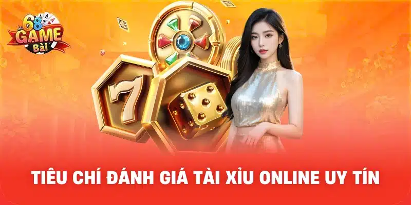 Tiêu chí đánh giá Tài xỉu online uy tín