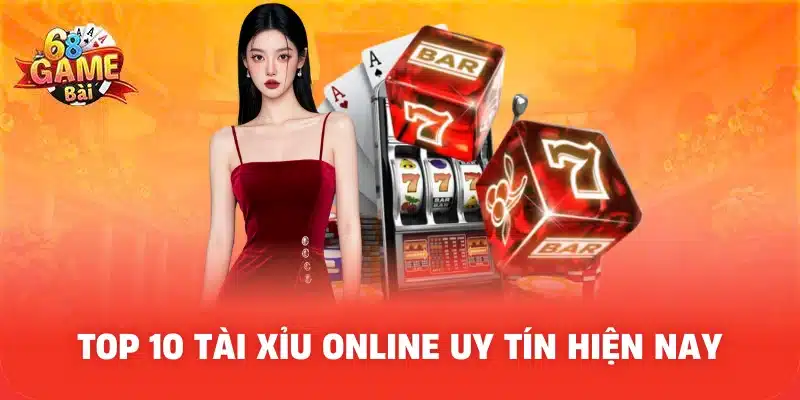 Top 10 Tài Xỉu Online Uy Tín Hiện Nay